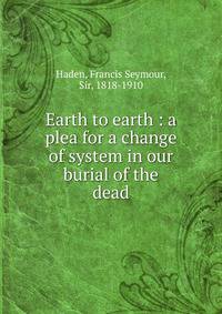Earth to earth : a plea for a change of system in our burial of the dead