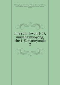 Inja suji : kwon 1-47, umyang myoyong, che 1-5, mannyondo. 2