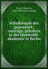 Schulk?mpfe der gegenwart; vortr?ge, gehalten in der Humboldt-akademie in Berlin