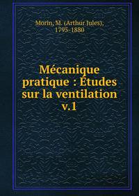 Mcanique pratique : tudes sur la ventilation. v.1