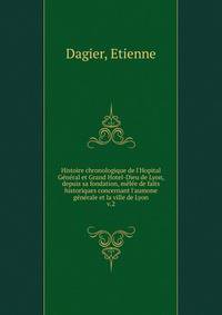 Histoire chronologique de l'Hopital G?n?ral et Grand Hotel-Dieu de Lyon, depuis sa fondation, m?l?e de faits historiques concernant l'aumone g?n?rale et la ville de Lyon