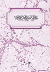 M?moire sur le danger des inhumations pr?cipit?es, et sur la n?cessit? d'un r?glement, pour mettre les citoyens ? l'abri du malheur d'?tre enterr?s vivans. Dans lequel on rapporte des observations de personnes enterr?es &amp; ouvertes vivantes, tant