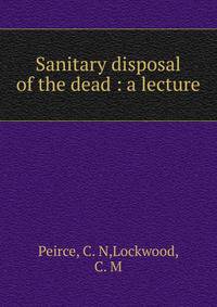 Sanitary disposal of the dead : a lecture