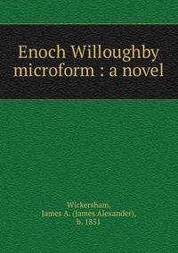 Enoch Willoughby microform : a novel