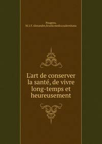 L'art de conserver la sant?, de vivre long-temps et heureusement