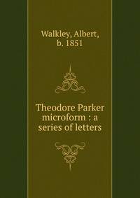 Theodore Parker microform : a series of letters
