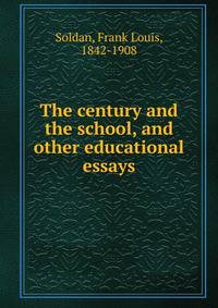 The century and the school, and other educational essays