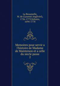 Memoires pour servir a l'histoire de Madame de Maintenon et a celle du siecle passe