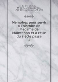 Memoires pour servir a l'histoire de Madame de Maintenon et a celle du siecle passe