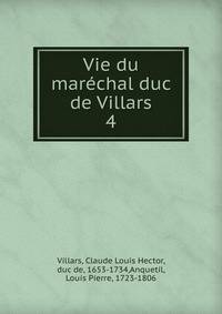 Vie du marchal duc de Villars. 4