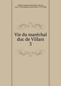 Vie du marchal duc de Villars. 3