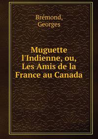 Muguette l'Indienne, ou, Les Amis de la France au Canada