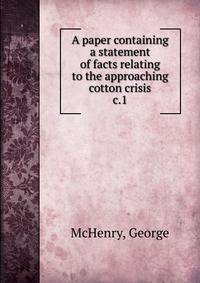 A paper containing a statement of facts relating to the approaching cotton crisis. c.1