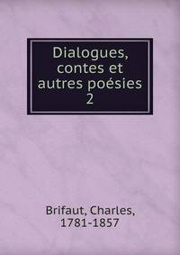 Dialogues, contes et autres posies. 2