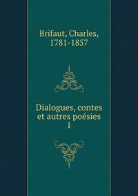 Dialogues, contes et autres posies. 1