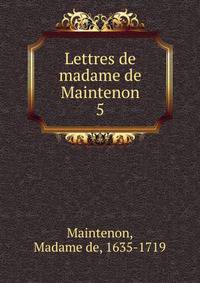 Lettres de madame de Maintenon. 5