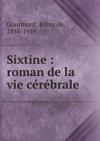 Sixtine : roman de la vie c?r?brale