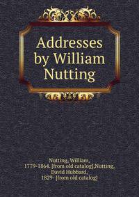 Addresses by William Nutting