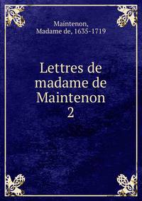 Lettres de madame de Maintenon. 2