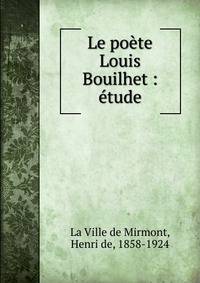 Le po?te Louis Bouilhet : ?tude