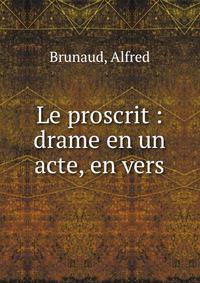 Le proscrit : drame en un acte, en vers