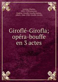 Girofl?-Girofla; op?ra-bouffe en 3 actes