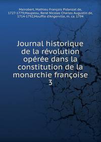 Journal historique de la r?volution op?r?e dans la constitution de la monarchie fran?oise