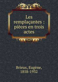 Les rempla?antes : pi?ces en trois actes
