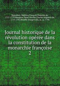 Journal historique de la r?volution op?r?e dans la constitution de la monarchie fran?oise