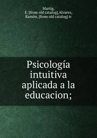 Psicolog?a intuitiva aplicada a la educacion;