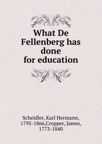What De Fellenberg has done for education