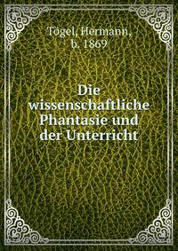 Die wissenschaftliche Phantasie und der Unterricht