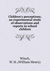 Children's perceptions; an experimental study of observations and reports in school children