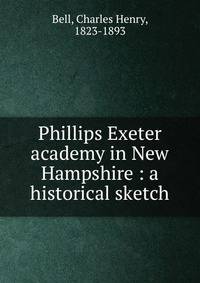 Phillips Exeter academy in New Hampshire : a historical sketch