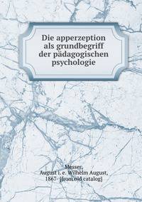Die apperzeption als grundbegriff der padagogischen psychologie