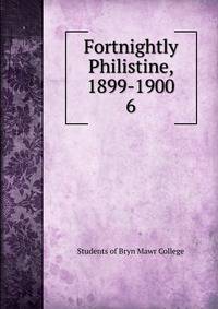 Fortnightly Philistine, 1899-1900. 6