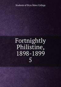 Fortnightly Philistine, 1898-1899. 5