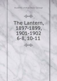 The Lantern, 1897-1899, 1901-1902. 6-8, 10-11