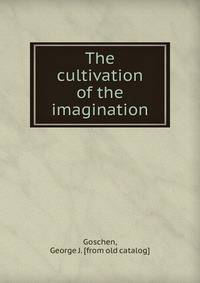 The cultivation of the imagination