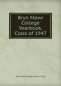 Bryn Mawr College Yearbook. Class of 1947