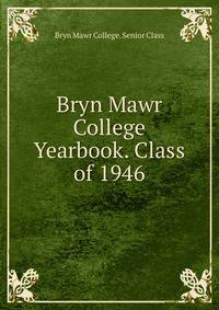Bryn Mawr College Yearbook. Class of 1946