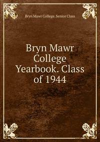 Bryn Mawr College Yearbook. Class of 1944