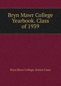 Bryn Mawr College Yearbook. Class of 1939