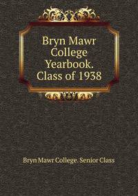 Bryn Mawr College Yearbook. Class of 1938