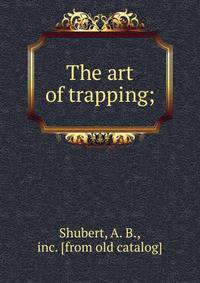The art of trapping;