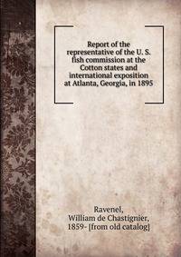 Report of the representative of the U. S. fish commission at the Cotton states and international exposition at Atlanta, Georgia, in 1895