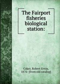 The Fairport fisheries biological station: