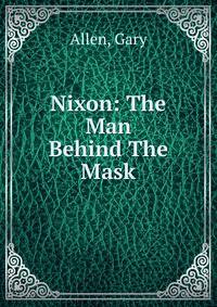 Nixon: The Man Behind The Mask