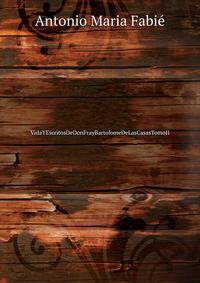 VidaYEscritosDeDonFrayBartolomeDeLasCasasTomoII