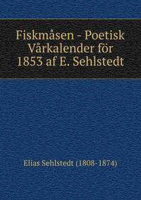 Fiskmasen - Poetisk Varkalender for 1853 af E. Sehlstedt
